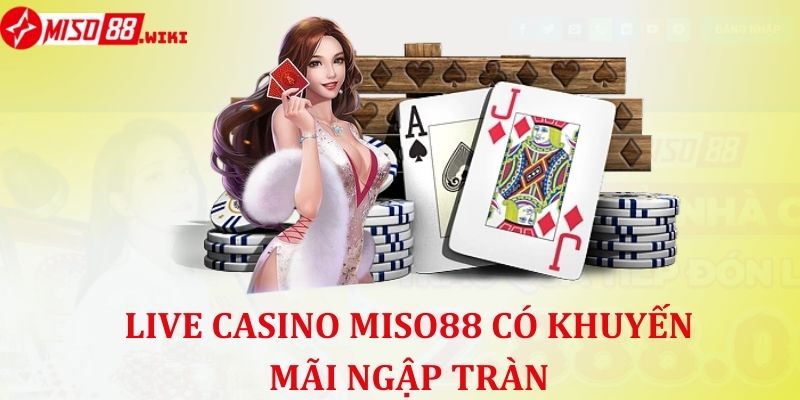 Sảnh game Live Casino Miso88 có khuyến mãi ngập tràn