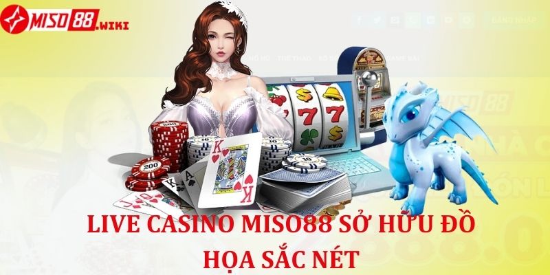 Sảnh game Live Casino Miso88 sở hữu đồ họa sắc nét