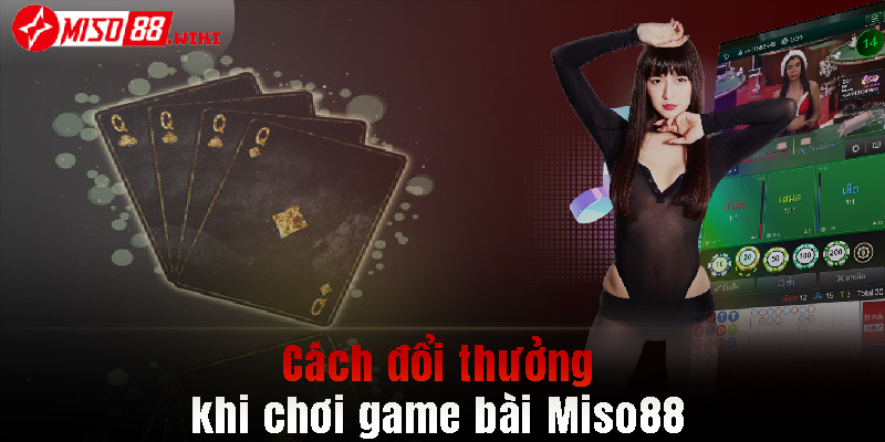 Cách đổi thưởng khi chơi game bài Miso88